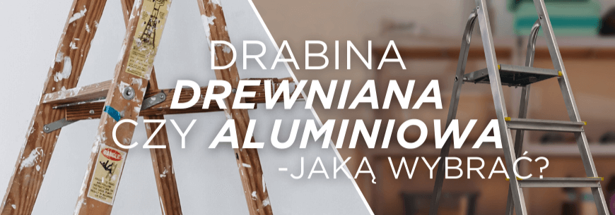drabiny drewniane czy aluminiowej - jakie wybrać