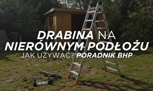 Jak używać drabiny na nierównym podłożu - przewodnik