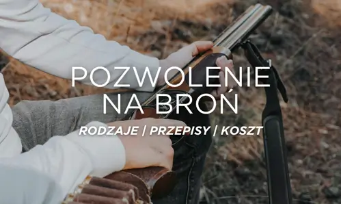 Pozwolenie na broń - jak zdobyć, rodzaje, koszt
